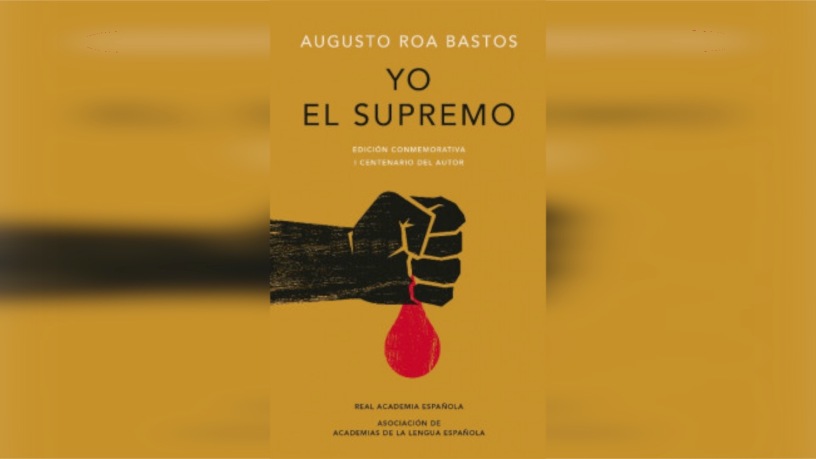 Ensayo sobre el libro “Yo el Supremo” de Augusto Roa Bastos. Los abusos del  poder siempre traen consecuencias negativas. – Anabautista Digital 500 – La  Reforma Radical en español